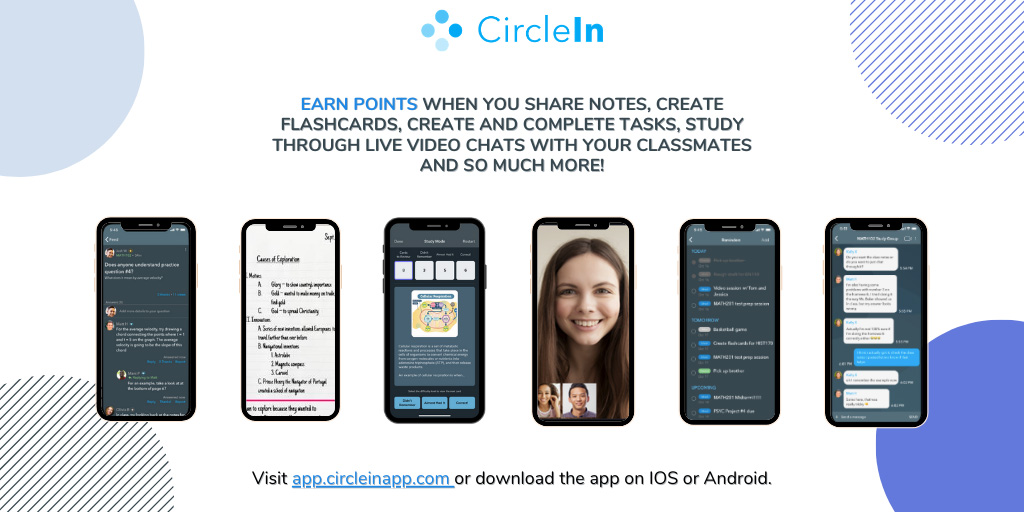 A graphic showing smartphones with the CircleIn logo and text that reads "Earn points when you share notes, create flashcards, create and complete tasks. study through live video chats with your classmates and so much more! Visit app.circleinapp.com or download the app on iOS or Android."