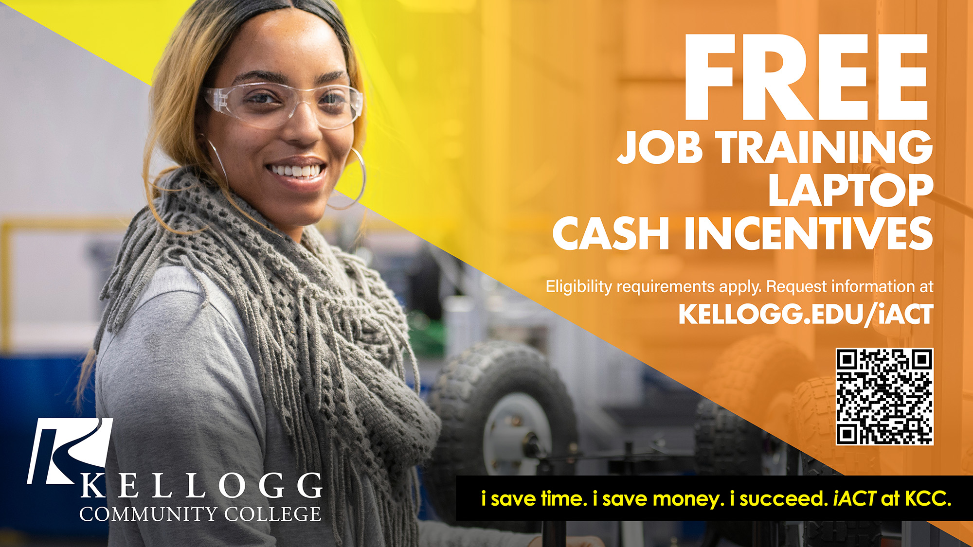 A female student smiles in safety goggles on a text slide that reads "Free job training, laptop, cash incentives. Eligibility requirements apply. Request information at www.kellogg.edu/iact."