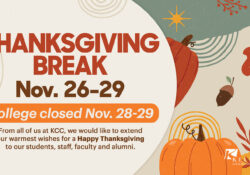 A graphic slide featuring fall-themed illustrations and text that reads, "Thanksgiving Break Nov. 26-29. College closed Nov. 28-29. From all of us at KCC, we would like to extend our warmest wishes for a Happy Thanksgiving to our students, staff, faculty and alumni."