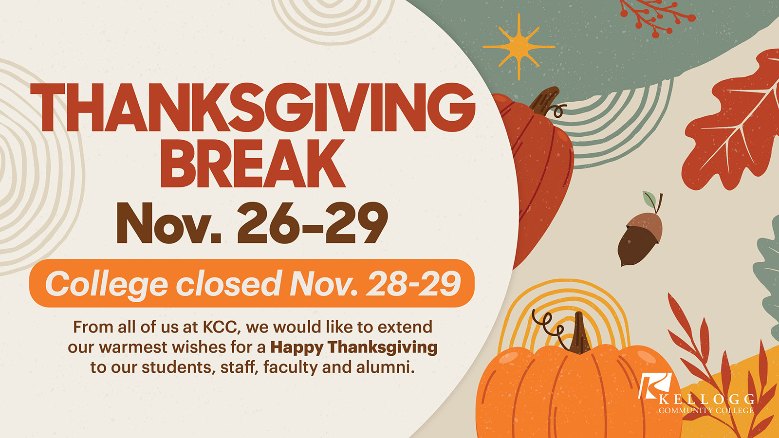 A graphic slide featuring fall-themed illustrations and text that reads, "Thanksgiving Break Nov. 26-29. College closed Nov. 28-29. From all of us at KCC, we would like to extend our warmest wishes for a Happy Thanksgiving to our students, staff, faculty and alumni."