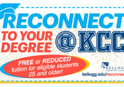 A text graphic that reads, "Reconnect to your degree. Free or reduced tuition for eligible students 25 and older. kellogg.edu/reconnect."