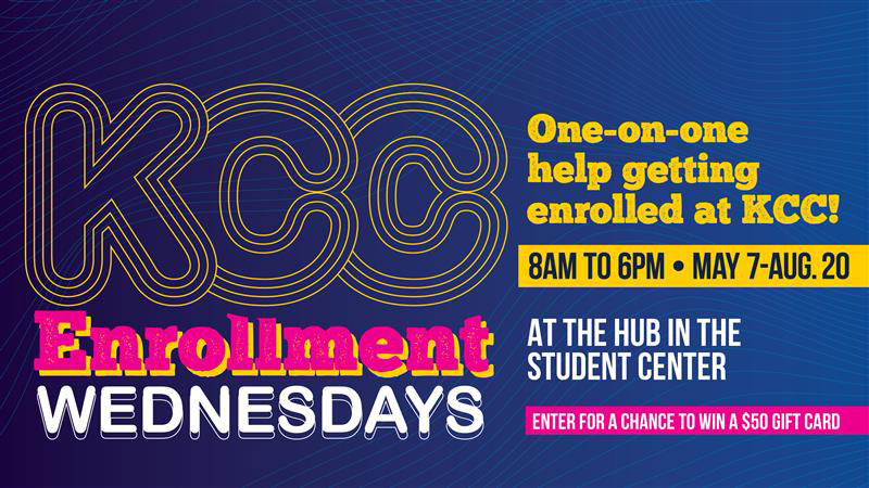A text graphic with text on it that reads, "KCC Enrollment Wednesdays. One-on-one help getting enrolled at KCC! 8 a.m. to 6 p.m. May 7-Aug. 20 at the Hub in the Student Center. Enter for a chance to win a $50 gift card."