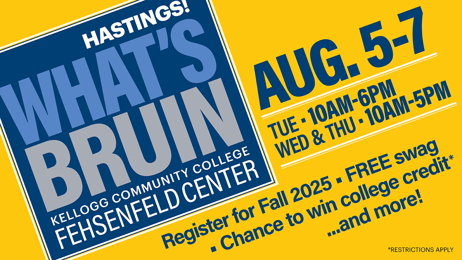 A promotional text graphic that reads, "Hastings! What's Bruin. Kellogg Community College Fehsenfeld Center. Aug. 5-7. 10 a.m.-6 p.m. Tuesday. 10 a.m.-5 p.m. Wednesday and Thursday. Register for fall classes. Free swag. Chance to win college credit (restrictions apply) ... and more!"