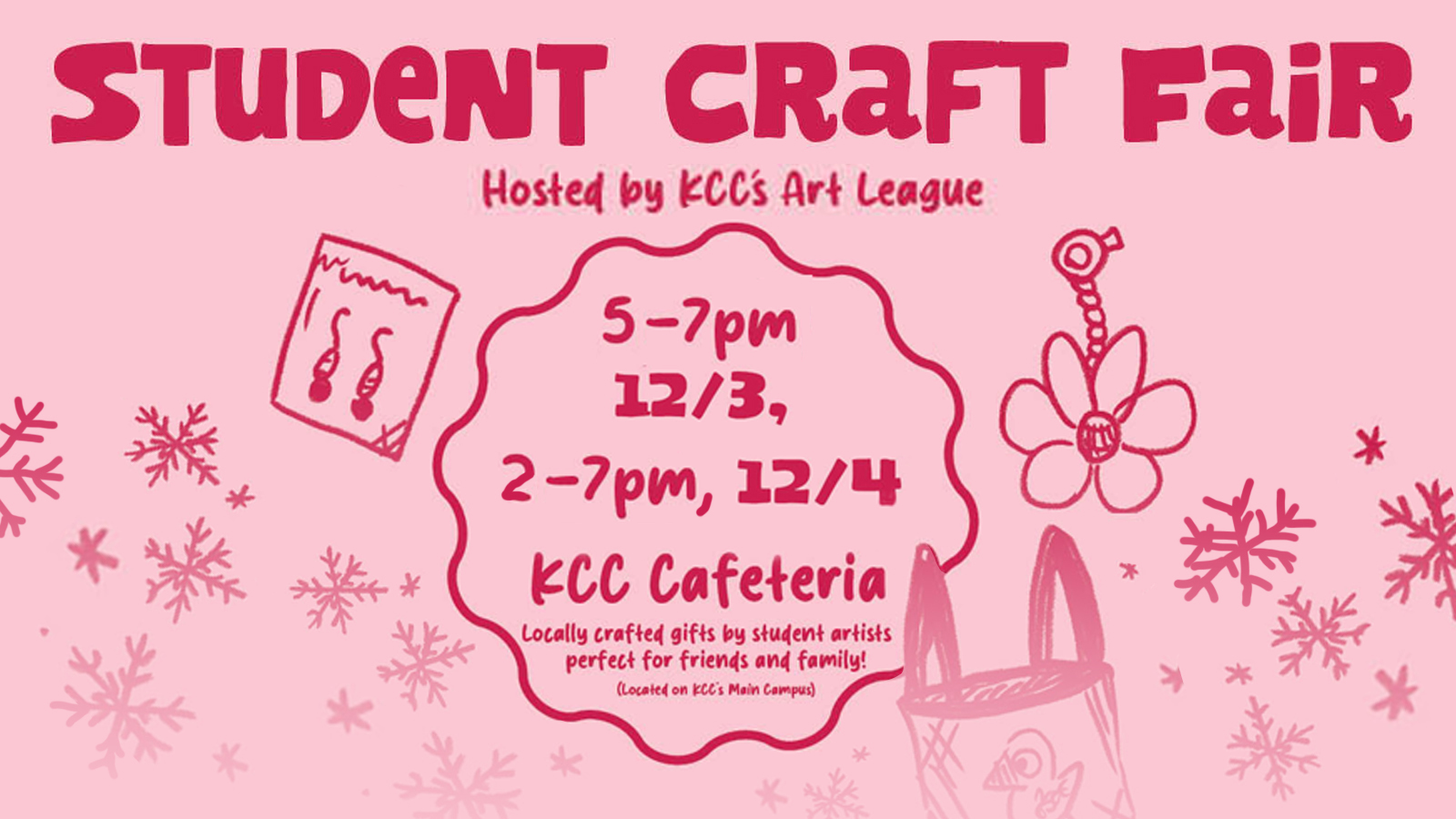 A promotional text graphic with sketched illustrations of snowflakes, earrings and a keychain on it and text that reads, “Student Craft Fair hosted by KCC’s Art League. 5-7 p.m. 12/3, 2-7 p.m. 12/4. KCC cafeteria. Locally crafted gifts by student artists perfect for friends and family! Located on KCC’s main campus.”