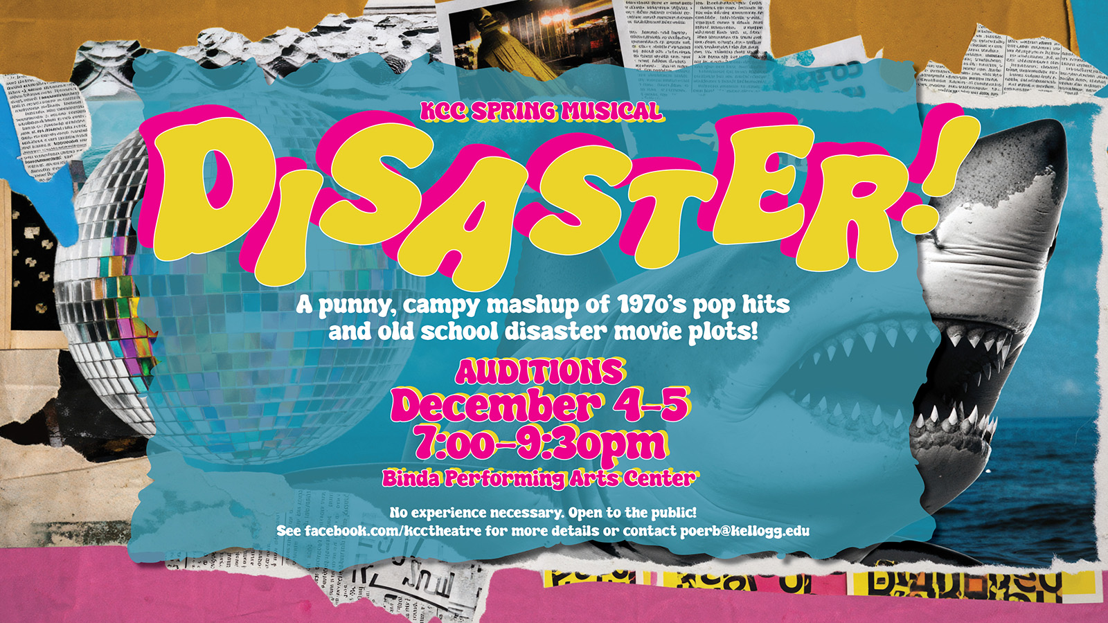 A promotional slide featuring a collage of images including newspaper clips, a disco ball and a shark along with stylized text that reads, “KCC spring musical ‘Disaster!’ A punny, campy mashup of 1970s pop hits and old-school disaster movie plots! Auditions Dec. 4-5, 7-9:30 p.m., Binda Performing Arts Center. No experience necessary. Open to the public! See facebook.com/kcctheatre for more details or contact poerb@kellogg.edu.”