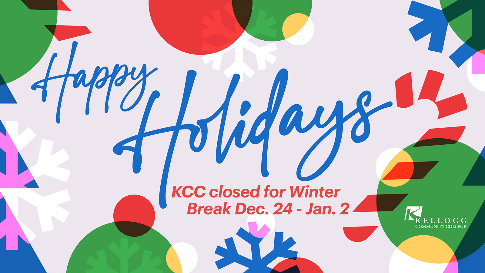 A digital graphic featuring colorful illustrations of snowflakes, a candy cane and circle holiday ornaments and text that reads, “Happy holidays. KCC closed for Winter Break Dec. 24-Jan. 2.”