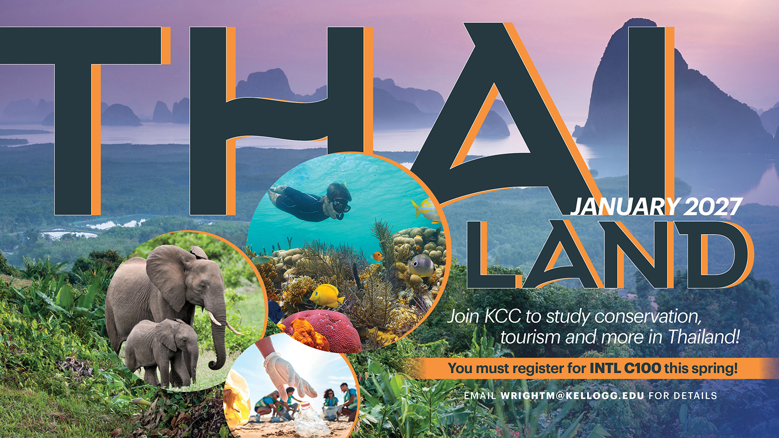 Images of elephants, snorkelers, people cleaning up beaches, jungles and other tropical landscape views on a promotional graphic with text on it that reads, "Thailand. January 2027. Join KCC to study conservation, tourism and more in Thailand! You must register for INTL C100 this spring! Email wrightm@kellogg.edu for details."