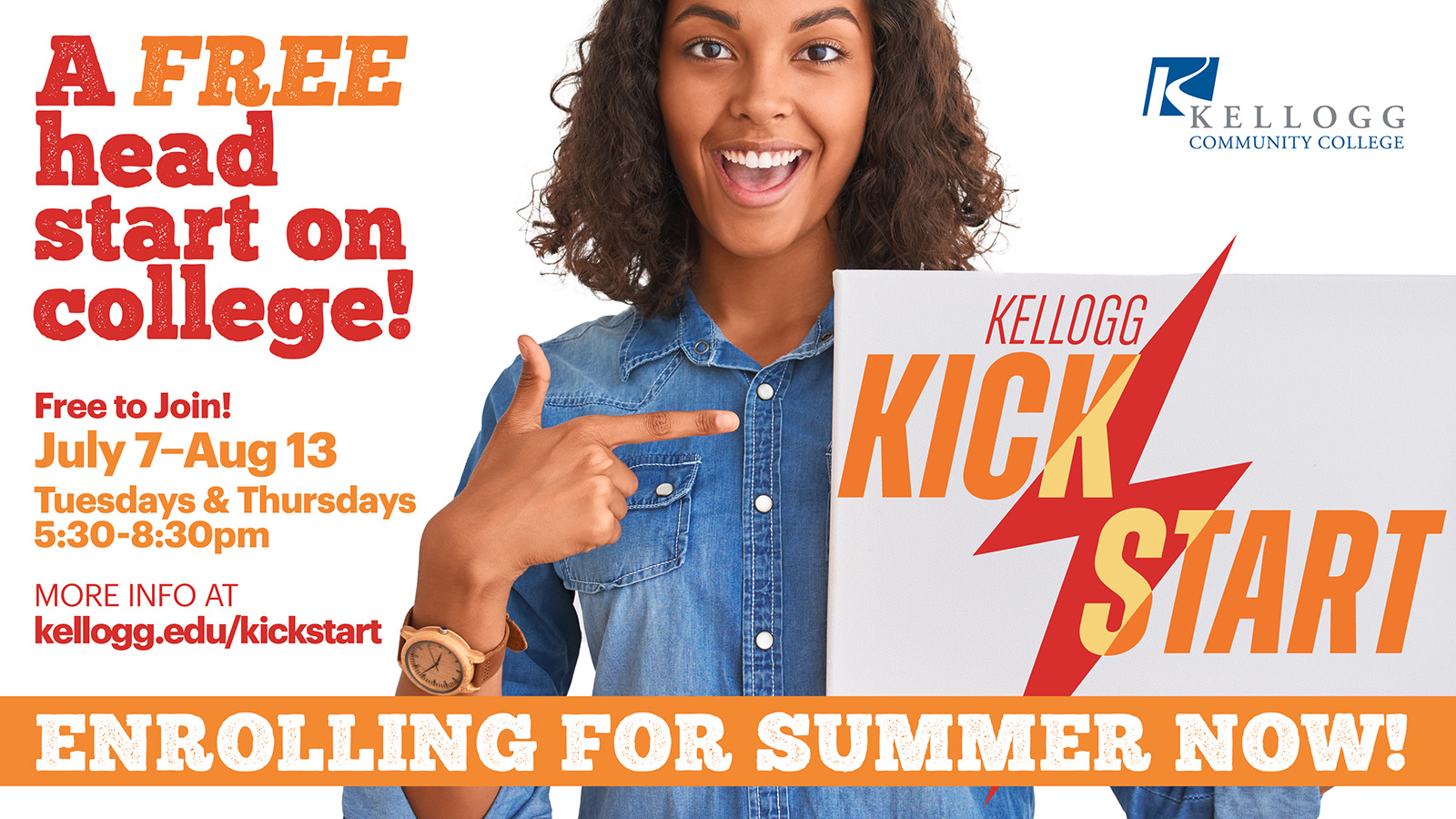 A woman smiles while holding and pointing to a sign with the Kellogg Kickstart logo on it, on a graphic with text on it that reads, “A free head start on college! Free to join! July 7-Aug. 13, Tuesdays and Thursdays, 5:30-8:30 p.m. More info at kellogg.edu/kickstart. Enrolling for summer now!”