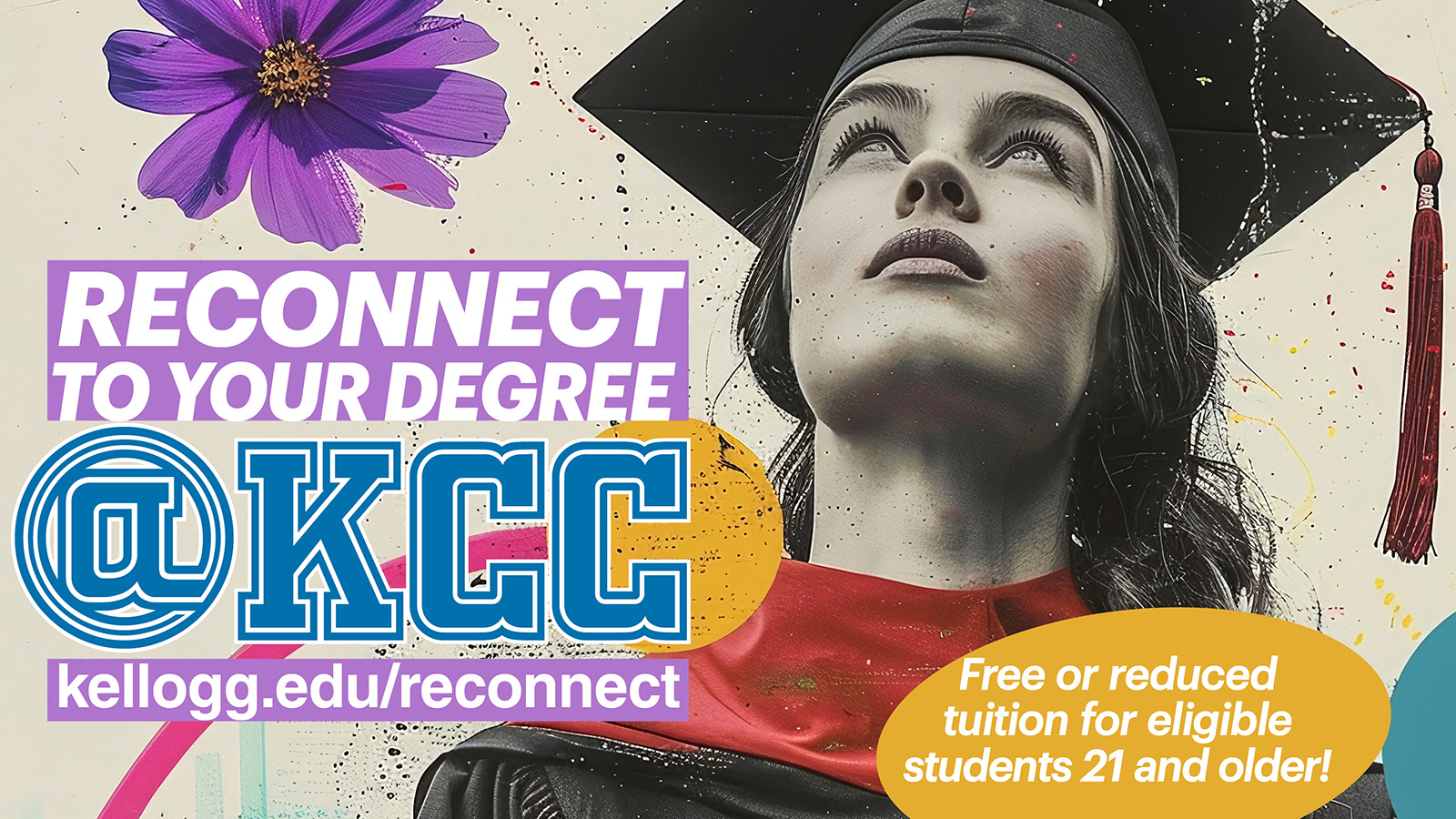 A promotional slide featuring a stylized image of a female graduate in cap and gown and text that reads, “Reconnect to your degree at KCC. Free or reduced tuition for eligible students 21 and older. kellogg.edu/reconnect.”